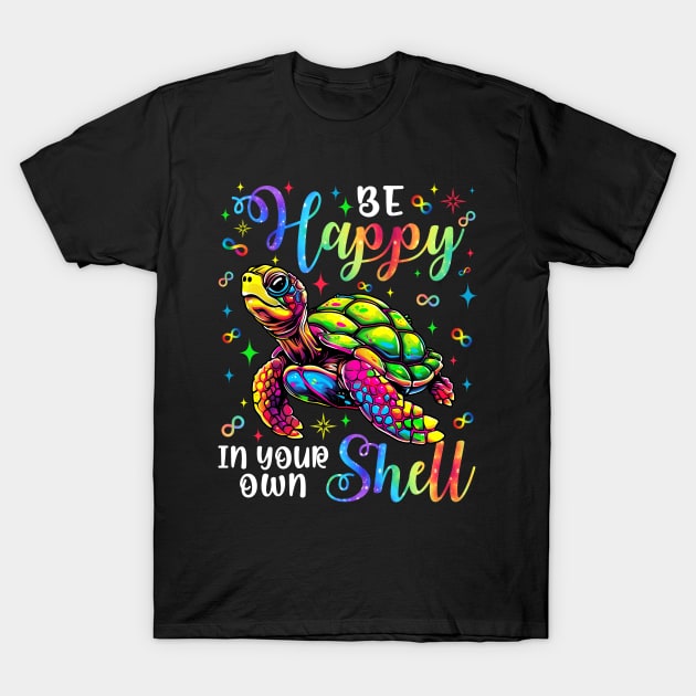 Be Happy In Your Own Shell T-Shirt by antrazdixonlda